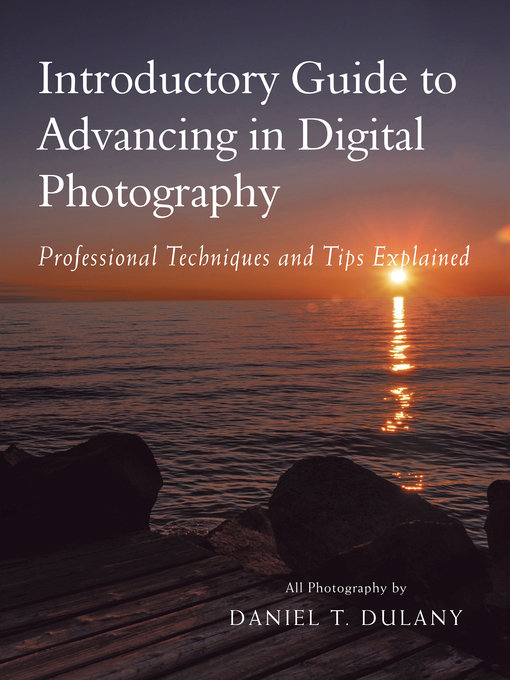 Title details for Introductory Guide to Advancing in Digital Photography by Daniel T. Dulany - Available